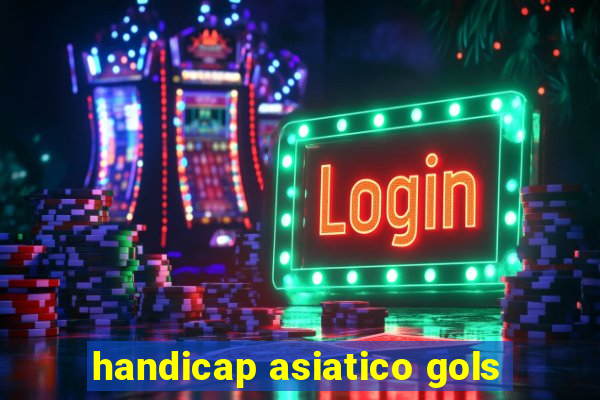 handicap asiatico gols